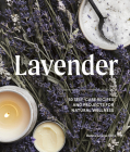Lavender: 50 Self-Care Recipes and Projects for Natural Wellness Cover Image