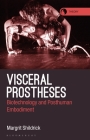 Visceral Prostheses: Somatechnics and Posthuman Embodiment By Margrit Shildrick, Rosi Braidotti (Editor) Cover Image