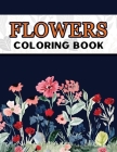 Flowers Coloring Book: Large Print Easy Coloring Book for Elderly Adults and Seniors Stress Relieving and Relaxation Gift Workbook By Marikz Publishing Cover Image