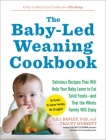 The Baby-Led Weaning Cookbook: Delicious Recipes That Will Help Your Baby Learn to Eat Solid Foods - and That the Whole Family Will Enjoy (The Authoritative Baby-Led Weaning Series) Cover Image