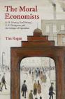 The Moral Economists: R. H. Tawney, Karl Polanyi, E. P. Thompson, and the Critique of Capitalism By Tim Rogan Cover Image