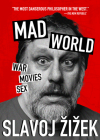Mad World: War, Movies, Sex By Slavoj Zizek Cover Image