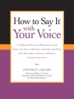 How To Say It with Your Voice By Jeffrey Jacobi Cover Image