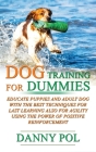 Dog training for dummies: Educate puppies and adult dog with the best techniques for last learning also for agility using the power of positive By Danny Pol Cover Image