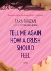 Tell Me Again How a Crush Should Feel: A Novel By Sara Farizan Cover Image