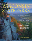 Wisconsin State Parks: Extraordinary Stories of Geology and Natural History By Scott Spoolman Cover Image
