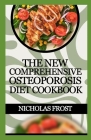 The New Comprehensive Osteoporosis Diet Cookbook: 100+ Healthy Quick And Easy Recipes To Nourish Your Bone For Good Health Cover Image