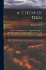 A History Of Texas: From The Earliest Settlements To The Year 1876, With An Appendix Containing The Constitution Of The State Of Texas, Ad By Homer S. Thrall, Texas Cover Image