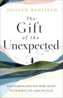 The Gift of the Unexpected: Discovering Who You Were Meant to Be When Life Goes Off Plan By Jillian Benfield Cover Image