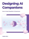 Designing Ai Companions: Designing Ai Companions By Cansu Hizli Cover Image