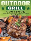 Outdoor Grill Cookbook: Simple, Easy and Delightful Barbecuing & Grilling Recipes for Outdoor Cover Image