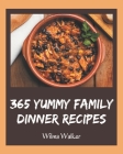 365 Yummy Family Dinner Recipes: A Yummy Family Dinner Cookbook You Will Need By Wilma Walker Cover Image