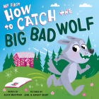 My First How to Catch the Big Bad Wolf By Alice Walstead, Joel Selby (Illustrator), Ashley Selby (Illustrator) Cover Image