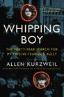 Whipping Boy: The Forty-Year Search for My Twelve-Year-Old Bully By Allen Kurzweil Cover Image