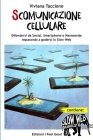 Scomunicazione Cellulare: Difendersi da Social, Smartphone e Nanosonde imparando a godersi lo Slow Web By Viviana Taccione Cover Image
