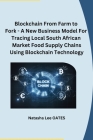 Blockchain From Farm to Fork - A New Business Model For Tracing Local South African Market Food Supply Chains Using Blockchain Technology Cover Image
