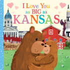 I Love You as Big as Kansas By Rose Rossner, Joanne Partis (Illustrator) Cover Image