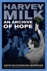 An Archive of Hope: Harvey Milk's Speeches and Writings By Harvey Milk, Jason Edward Black (Editor), Charles E. Morris (Editor), Frank M. Robinson (Foreword by) Cover Image