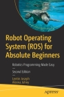 Robot Operating System (Ros) for Absolute Beginners: Robotics Programming Made Easy By Lentin Joseph, Aleena Johny Cover Image