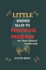 Little Known Ways to Financial Freedom: The 2 Hours Financial Freedom Guide By Justin Meny Cover Image