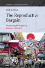 The Reproductive Bargain: Deciphering the Enigma of Japanese Capitalism (Studies in Critical Social Sciences #77) Cover Image