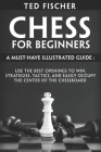 Chess for Beginners: A Must-Have Illustrated Guide: Use the Best Openings to Win, Strategies, Tactics, and Easily Occupy the Center of the Cover Image