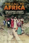 The Call to Africa: One Woman's Journey to Serve God in Africa By Glenda Owens Cover Image