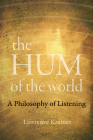 The Hum of the World: A Philosophy of Listening By Lawrence Kramer Cover Image
