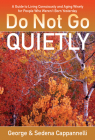 Do Not Go Quietly: A Guide to Living Consciously and Aging Wisely for People Who Weren't Born Yesterday Cover Image