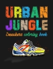 Urban Jungle Sneakers Coloring Book: Street Style Sneakers Shoes Coloring Book For Adults And Teens By Smw Publishing Cover Image