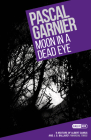Moon in a Dead Eye: Shocking, Hilarious and Poignant Noir Cover Image