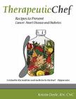 Therapeutic Chef: Recipes to prevent cancer, heart disease and diabetes Cover Image