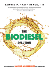 The Biodiesel Solution: How Biodiesel Is Making a Difference for Our Future By Samuel P. Pat Black Cover Image
