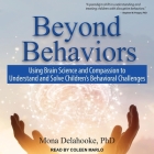 Beyond Behaviors: Using Brain Science and Compassion to Understand and Solve Children's Behavioral Challenges By Mona Delahooke, Coleen Marlo (Read by) Cover Image