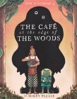 The Café at the Edge of the Woods By Mikey Please, Mikey Please (Illustrator) Cover Image