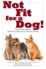 Not Fit for a Dog!: The Truth about Manufactured Dog and Cat Food By Michael W. Fox, Elizabeth Hodgkins, Marion E. Smart Cover Image