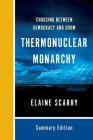 Thermonuclear Monarchy: Choosing Between Democracy and Doom By Elaine Scarry Cover Image