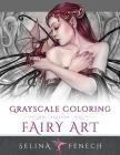 Fairy Art - Grayscale Coloring Edition By Selina Fenech Cover Image
