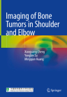 Imaging of Bone Tumors in Shoulder and Elbow By Xiaoguang Cheng, Yongbin Su, Mingqian Huang Cover Image