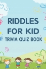 Riddles for kid: Trivia Quiz Book Cover Image