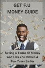 Get F.U Money Guide: Saving A Tonne Of Money And Lets You Retires A Few Years Earlier: How Can Get F.U Money By Venita Hodgdon Cover Image