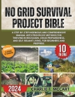 No Grid Survival Projects Bible: A Step-By-Step Ingenious and Comprehensive Manual with Proven DIY Methods for Thriving in Recession, Crisis Preparedn Cover Image
