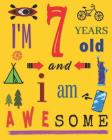I'm 7 Seven Years Old and I Am Awesome: Sketchbook Drawing Book for Seven-Year-Old Children By Your Name Here Cover Image
