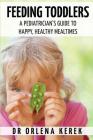 Feeding Toddlers.: A Pediatrician's Guide to Happy and Healthy Meal Times. Cover Image
