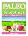 Paleo Smoothies: Out of this World Smoothies for You! Cover Image