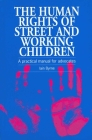 The Human Rights of Street and Working Children: A Practical Manual for Advocates Cover Image