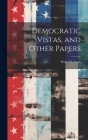 Democratic Vistas, and Other Papers By Walt Whitman Cover Image