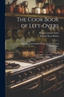 The Cook Book of Left-overs; a Collection of 400 Reliable Recipes for the Practical Housekeeper By Helen Carroll Clarke, Phoebe Deyo Rulon Cover Image