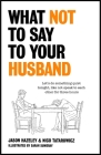 What Not to Say to Your Husband By Jason Hazeley, Nico Tatarowicz Cover Image