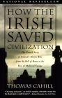 How the Irish Saved Civilization: The Untold Story of Ireland's Heroic Role from the Fall of Rome to the Rise of Medieval Europe (The Hinges of History) By Thomas Cahill Cover Image